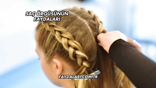 Saç Örgüsünün Faydaları