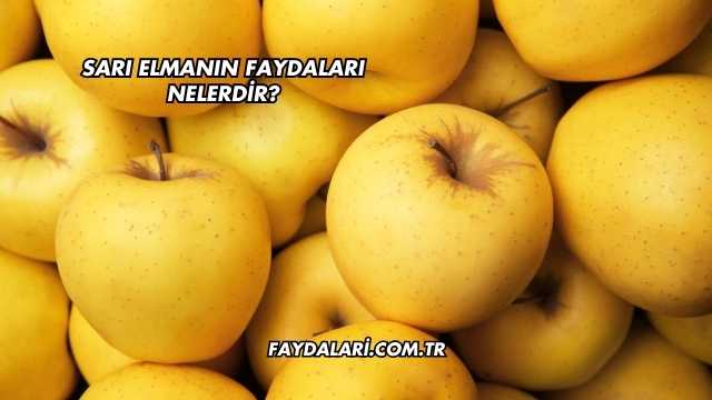 Sarı Elmanın Faydaları Nelerdir?
