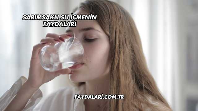 Sarımsaklı Su İçmenin Faydaları