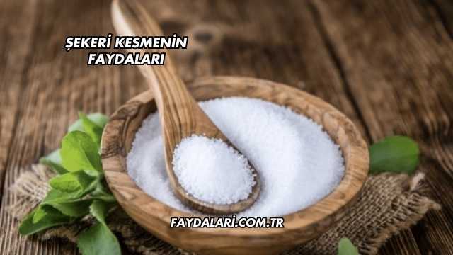 Şekeri Kesmenin Faydaları
