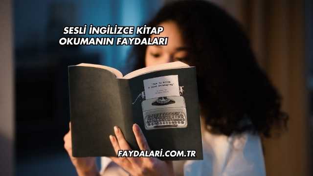 Sesli İngilizce Kitap Okumanın Faydaları