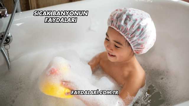 Sıcak Banyonun Faydaları