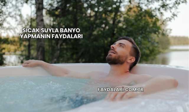 Sıcak Suyla Banyo Yapmanın Faydaları
