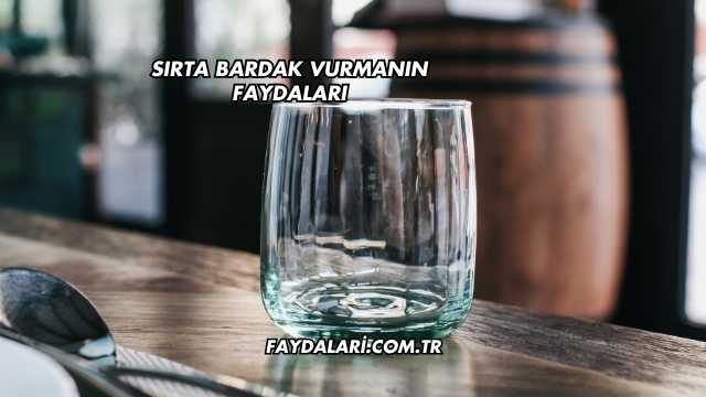 Sırta Bardak Vurmanın Faydaları