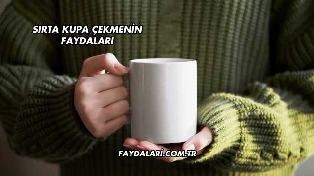 Sırta Kupa Çekmenin Faydaları