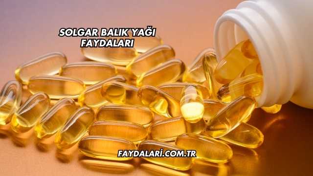 Solgar Balık Yağı Faydaları
