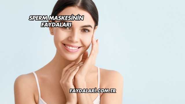 Sperm Maskesinin Faydaları