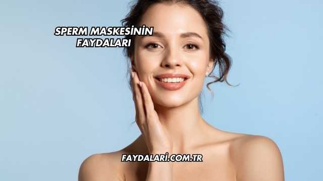 Sperm Maskesinin Faydaları