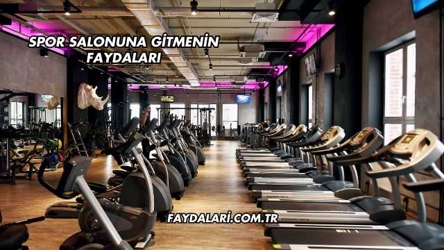 Spor Salonuna Gitmenin Faydaları