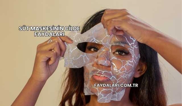 Süt Maskesinin Cilde Faydaları