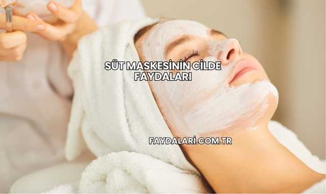 Süt Maskesinin Cilde Faydaları