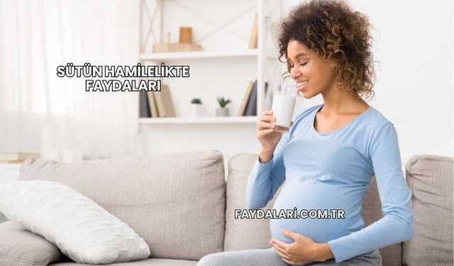 Sütün Hamilelikte Faydaları
