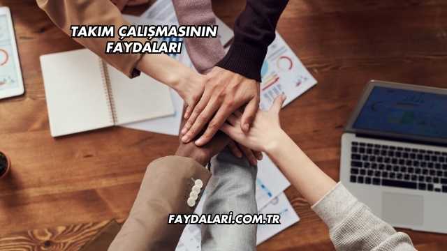 Takım Çalışmasının Faydaları