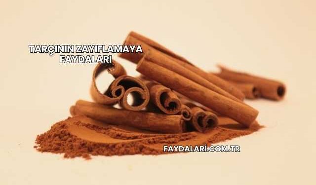 Tarçının Zayıflamaya Faydaları