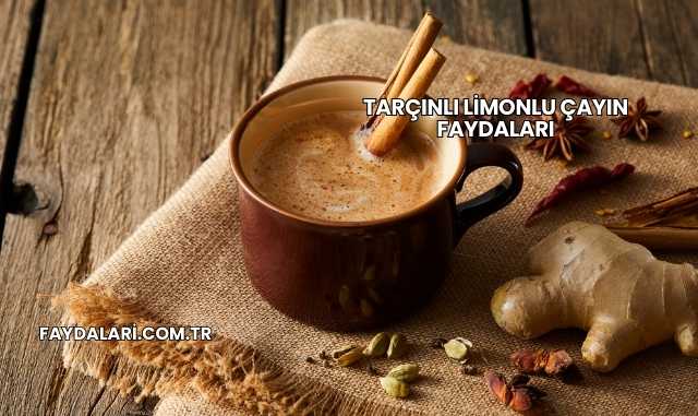 Tarçınlı Limonlu Çayın Faydaları