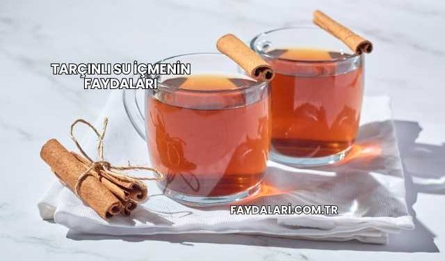 Tarçınlı Su İçmenin Faydaları