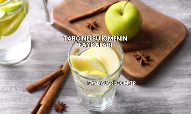 Tarçınlı Su İçmenin Faydaları