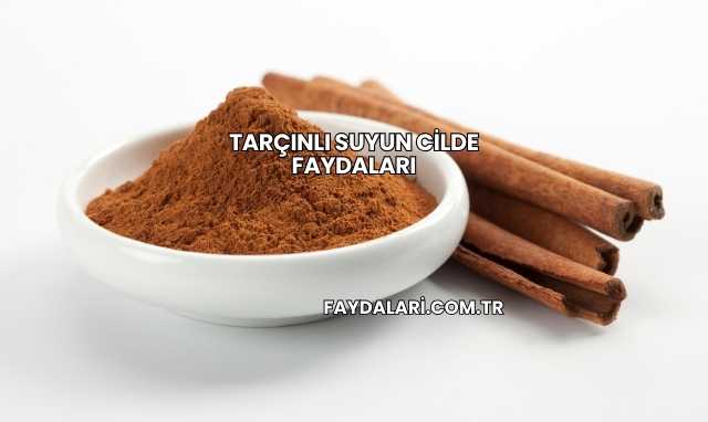 Tarçınlı Suyun Cilde Faydaları