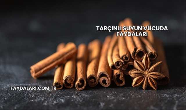 Tarçınlı Suyun Vücuda Faydaları