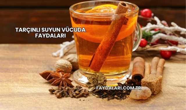 Tarçınlı Suyun Vücuda Faydaları