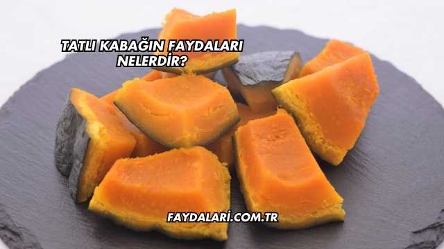Tatlı Kabağın Faydaları Nelerdir?