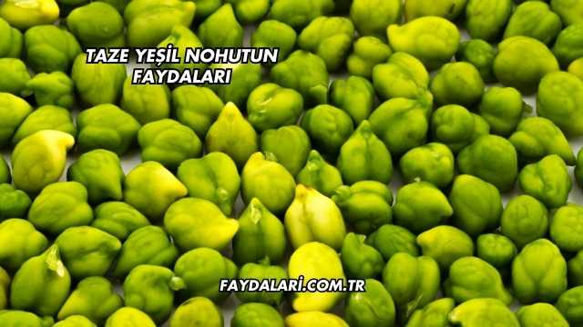 Taze Yeşil Nohutun Faydaları