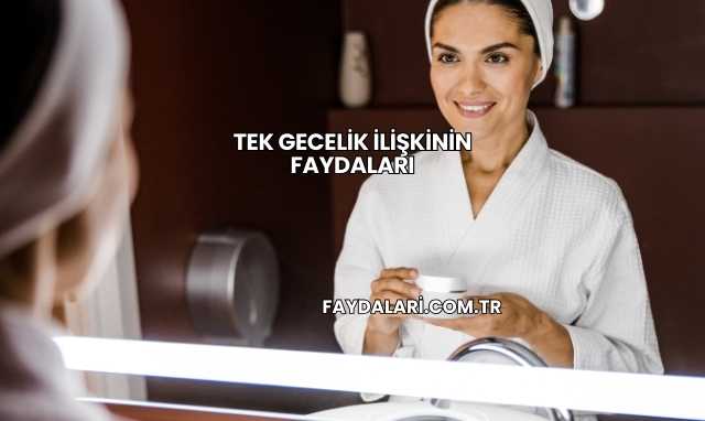 Tek Gecelik İlişkinin Faydaları