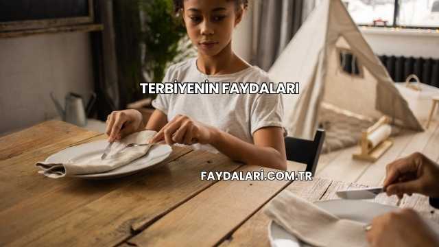 Terbiyenin Faydaları