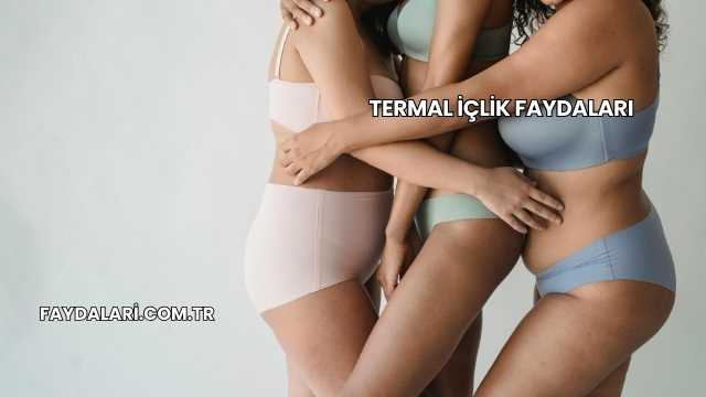 Termal İçlik Faydaları