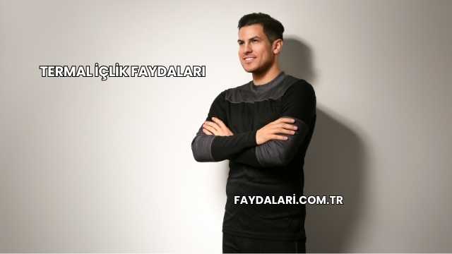 Termal İçlik Faydaları