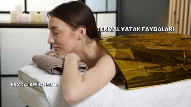 Termal Yatak Faydaları