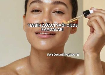 Tesbih Ağacı Yağı Cilde Faydaları