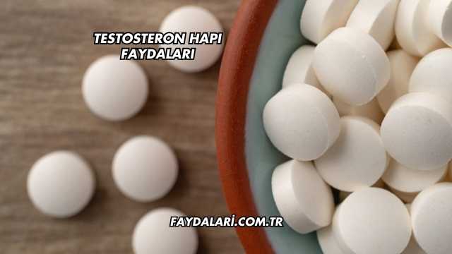Testosteron Hapı Faydaları