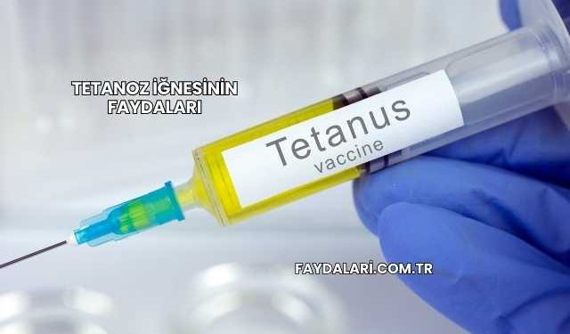 Tetanoz İğnesinin Faydaları