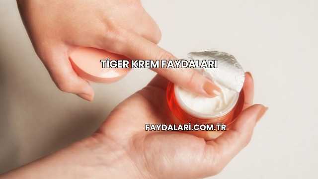 Tiger Krem Faydaları
