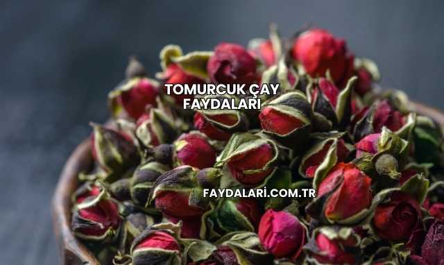 Tomurcuk Çay Faydaları
