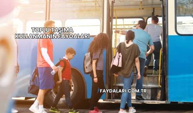 Toplu Taşıma Kullanmanın Faydaları