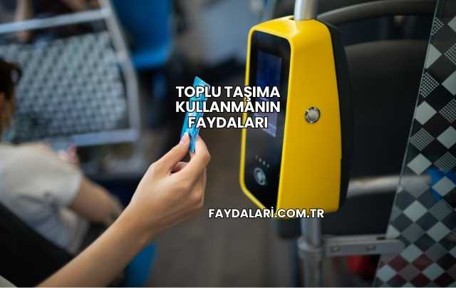 Toplu Taşıma Kullanmanın Faydaları