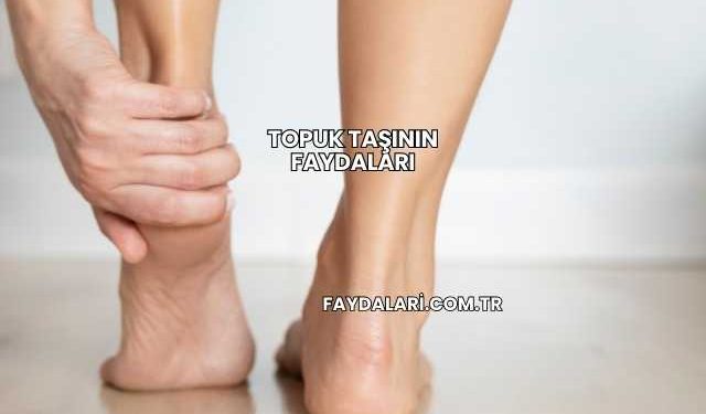 Topuk Taşının Faydaları