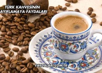 Türk Kahvesinin Zayıflamaya Faydaları