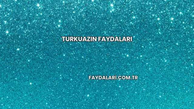 Turkuazın Faydaları