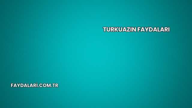 Turkuazın Faydaları