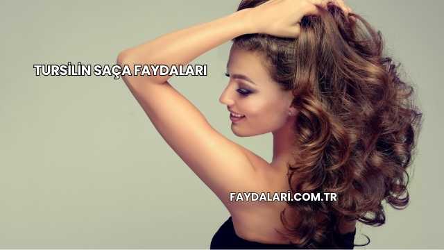 Tursilin Saça Faydaları
