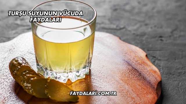 Turşu Suyunun Vücuda Faydaları