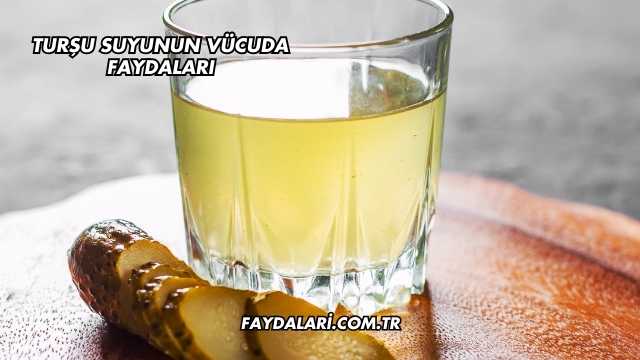 Turşu Suyunun Vücuda Faydaları