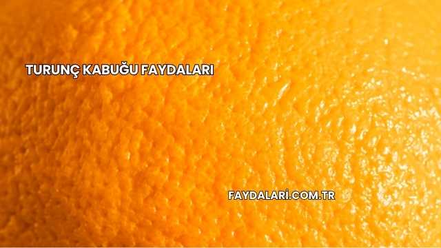 Turunç Kabuğu Faydaları