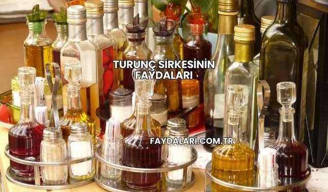 Turunç Sirkesinin Faydaları