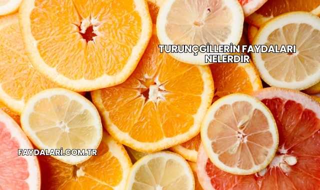 Turunçgillerin Faydaları Nelerdir
