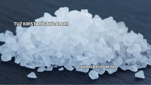 Tuz Kristali Faydaları
