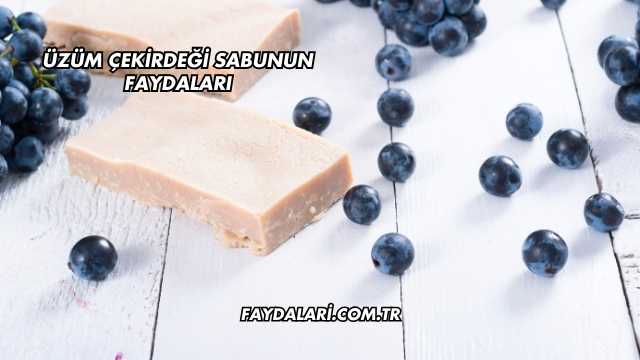 Üzüm Çekirdeği Sabunun Faydaları